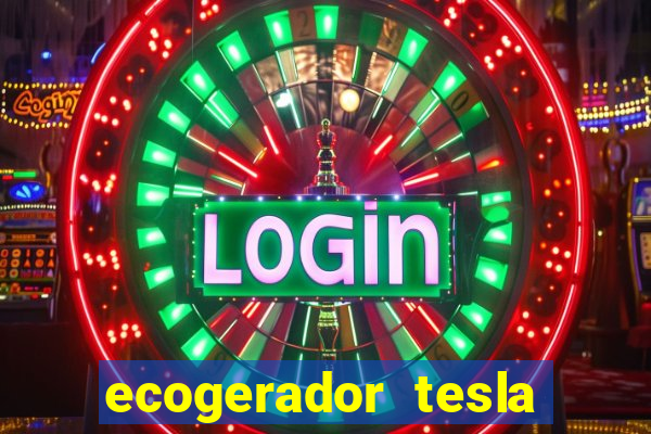 ecogerador tesla reclame aqui