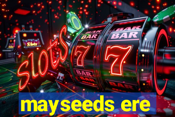 mayseeds ere