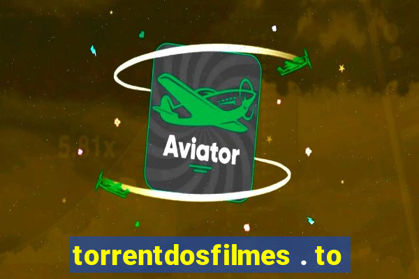 torrentdosfilmes . to