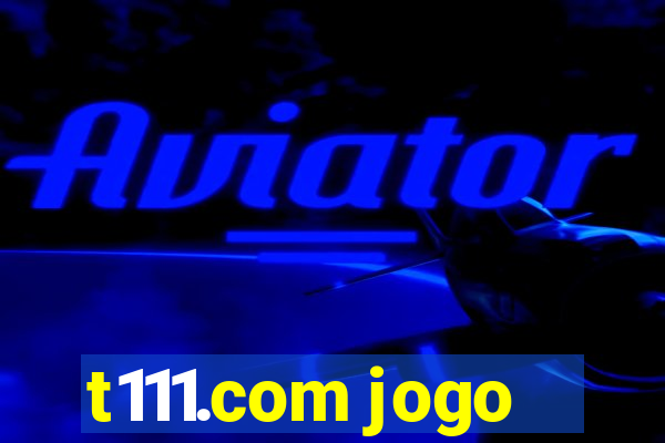 t111.com jogo