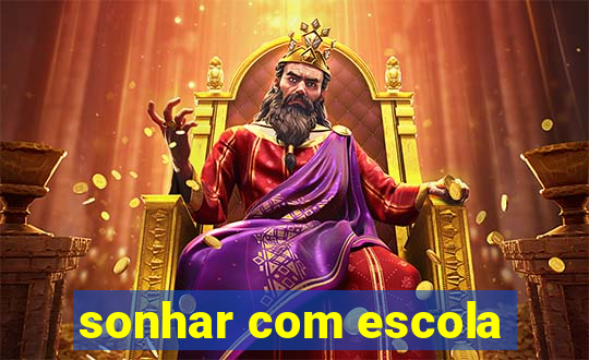 sonhar com escola