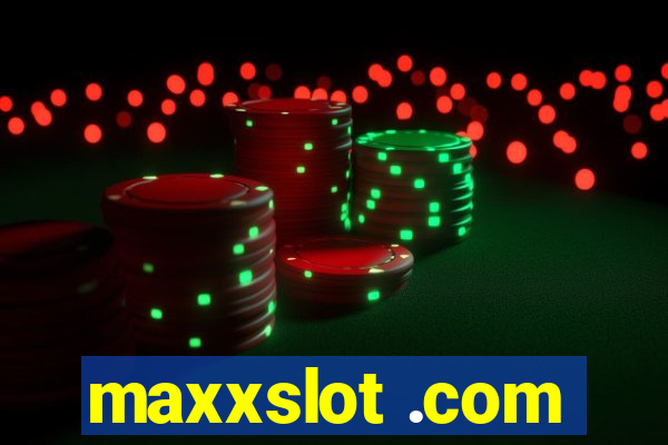 maxxslot .com