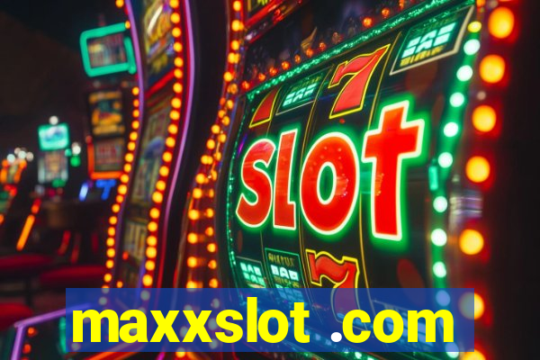 maxxslot .com