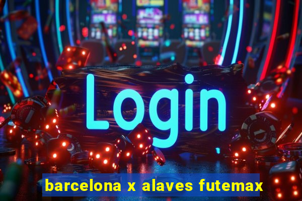 barcelona x alaves futemax