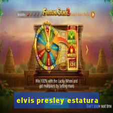 elvis presley estatura