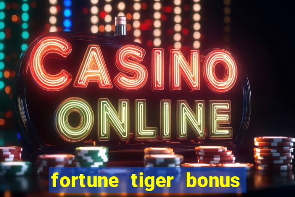 fortune tiger bonus sem deposito