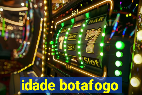 idade botafogo