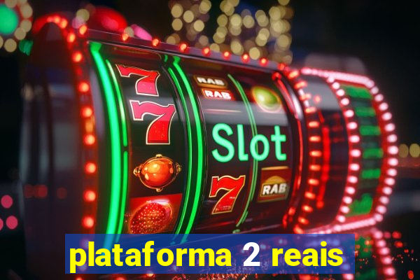 plataforma 2 reais