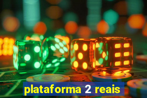 plataforma 2 reais