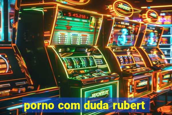 porno com duda rubert