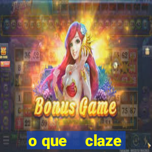 o que    claze