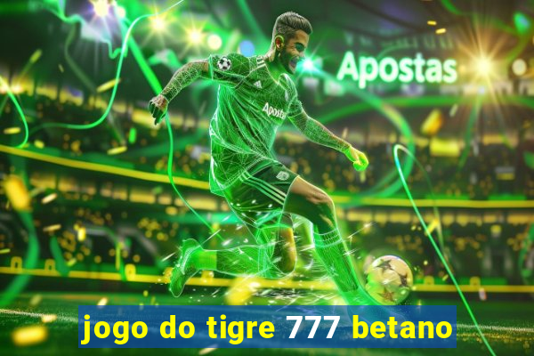 jogo do tigre 777 betano