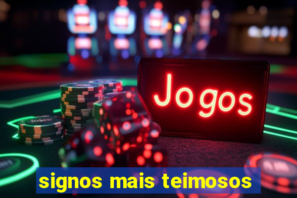 signos mais teimosos