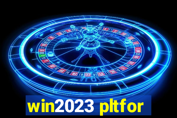 win2023 pltfor