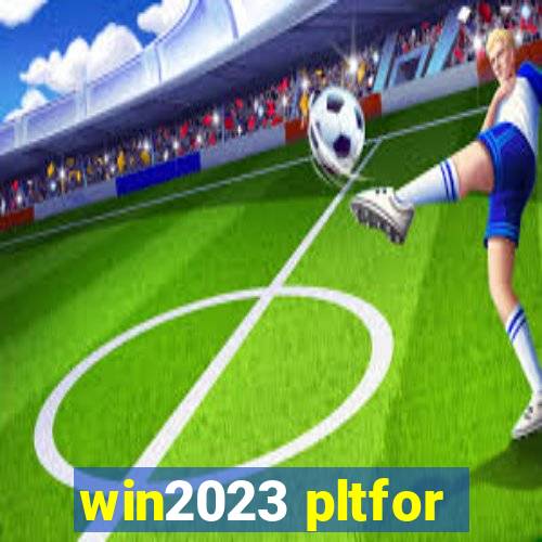 win2023 pltfor