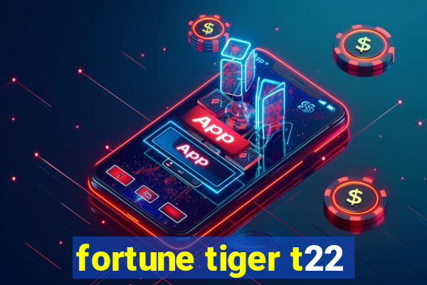 fortune tiger t22