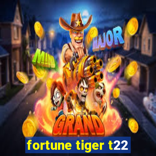 fortune tiger t22