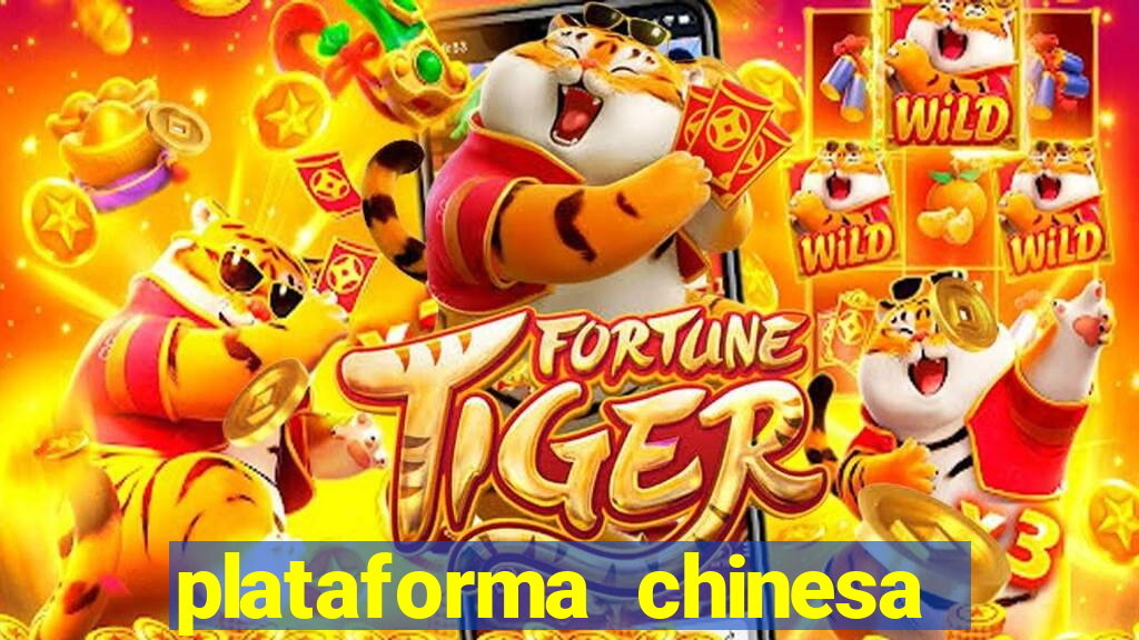 plataforma chinesa do jogo do tigrinho