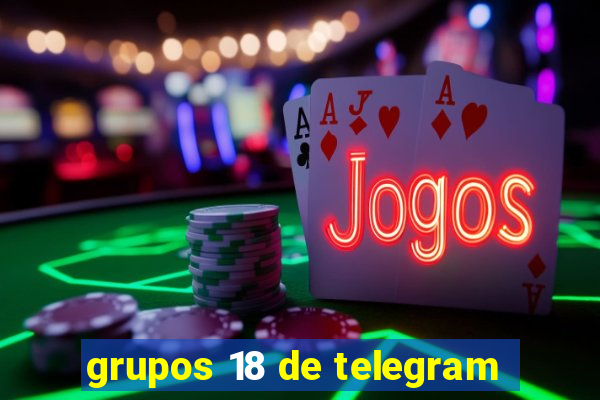 grupos 18 de telegram