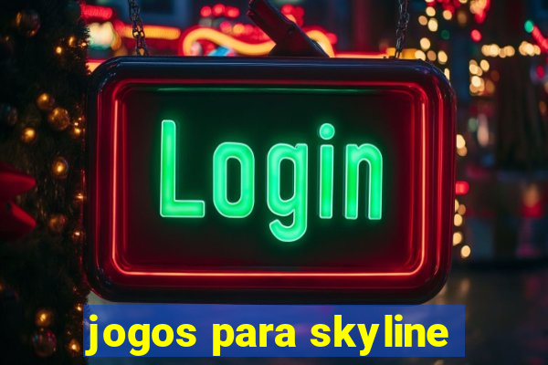 jogos para skyline