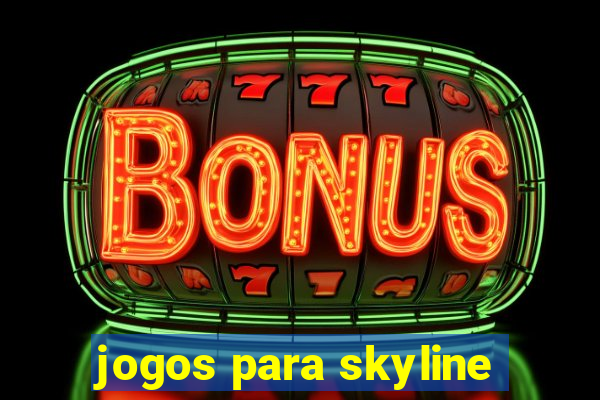 jogos para skyline