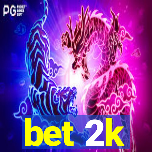 bet 2k