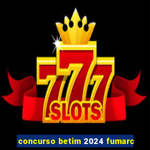 concurso betim 2024 fumarc