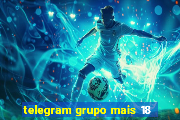 telegram grupo mais 18