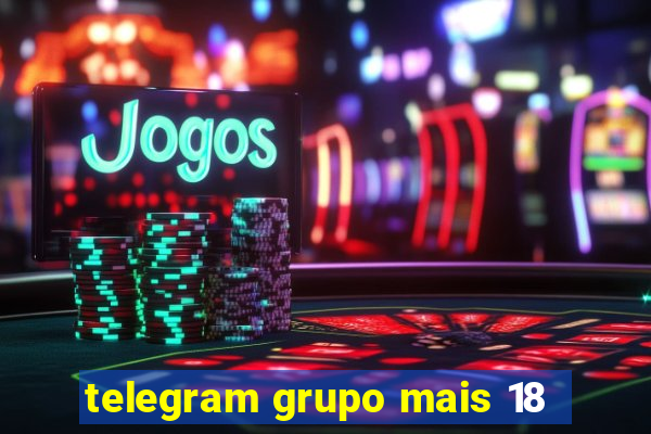 telegram grupo mais 18