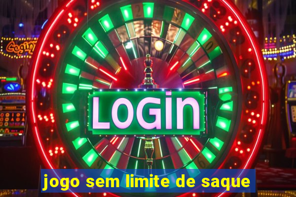 jogo sem limite de saque