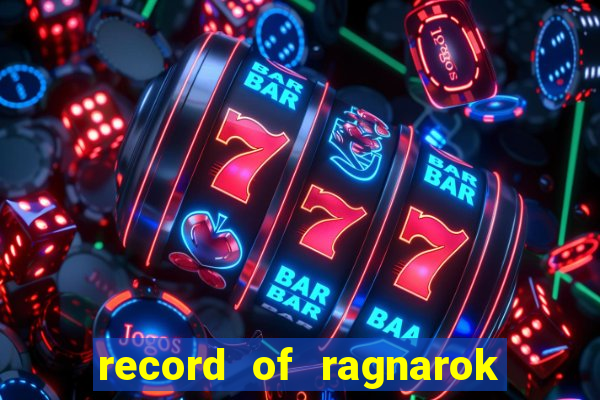 record of ragnarok 3 temporada online dublado