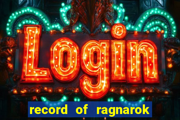 record of ragnarok 3 temporada online dublado