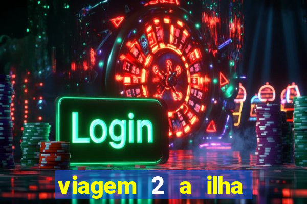 viagem 2 a ilha misteriosa filme completo