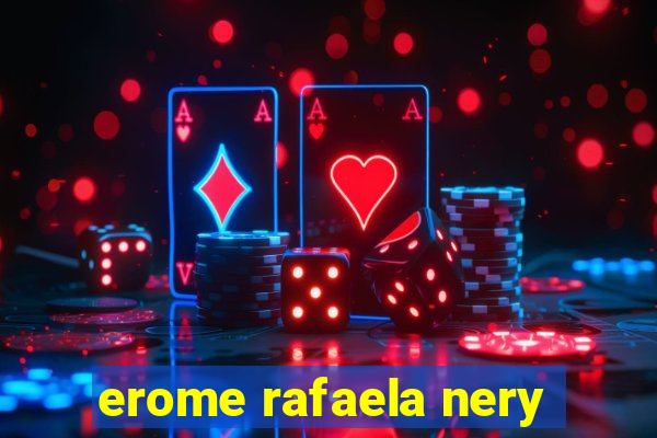 erome rafaela nery