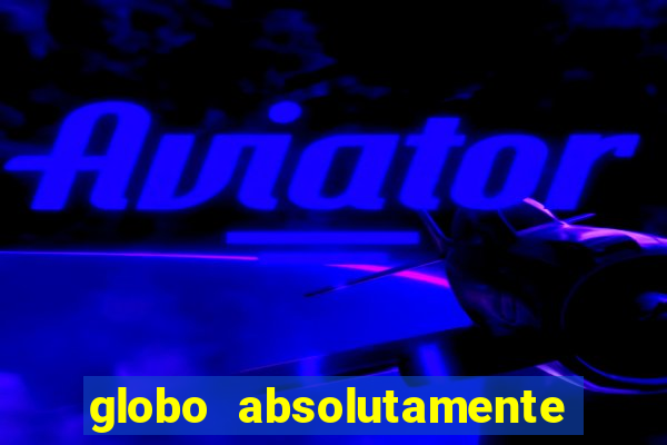 globo absolutamente sobretudo 2018