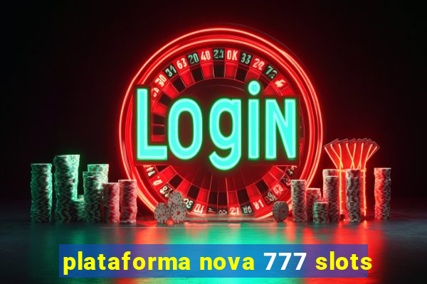 plataforma nova 777 slots