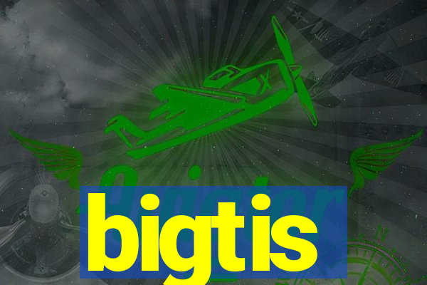 bigtis