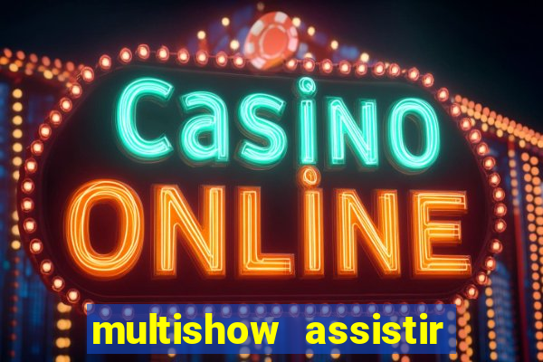 multishow assistir online gratis