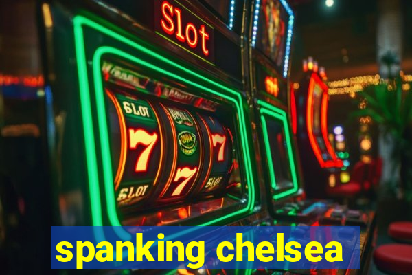 spanking chelsea