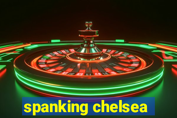 spanking chelsea