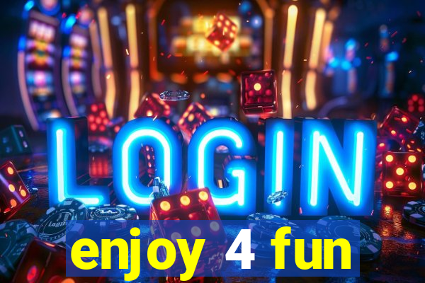 enjoy 4 fun