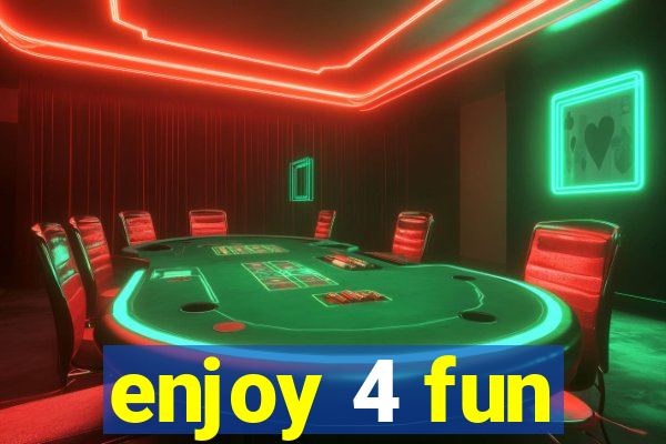 enjoy 4 fun