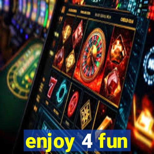 enjoy 4 fun