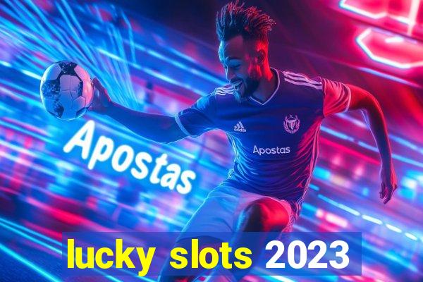 lucky slots 2023