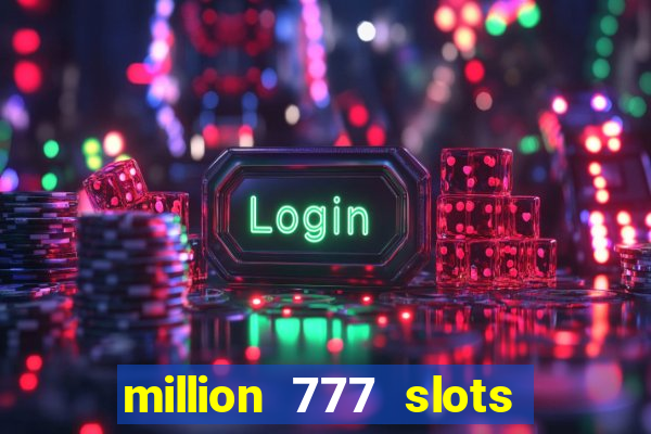 million 777 slots paga mesmo