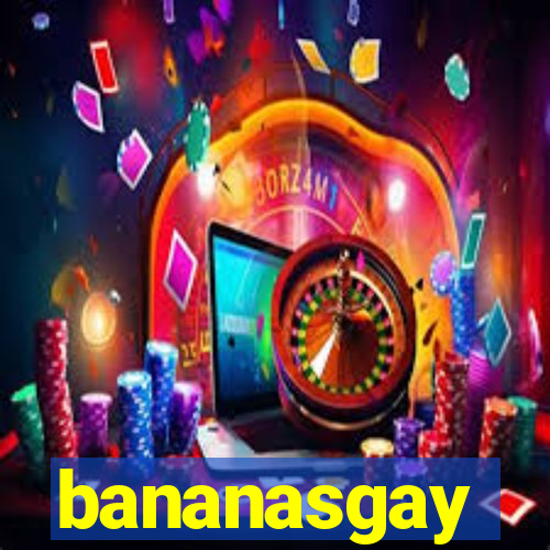 bananasgay