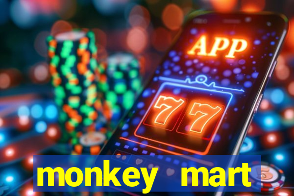 monkey mart dinheiro infinito