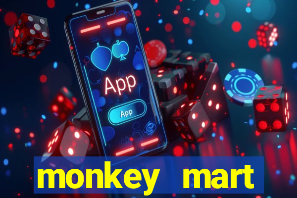 monkey mart dinheiro infinito