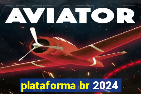 plataforma br 2024