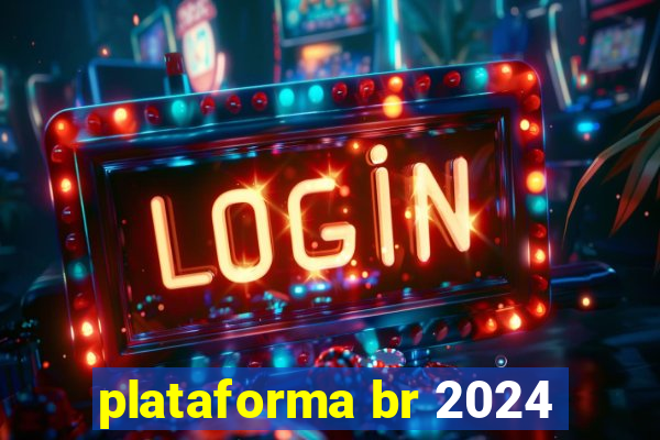 plataforma br 2024